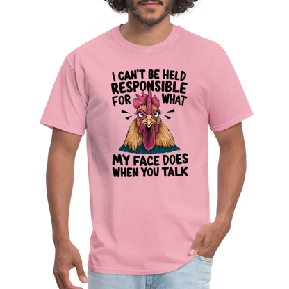 Not Responsible for My Face When you Talk (Funny Chicken Tee) - pink