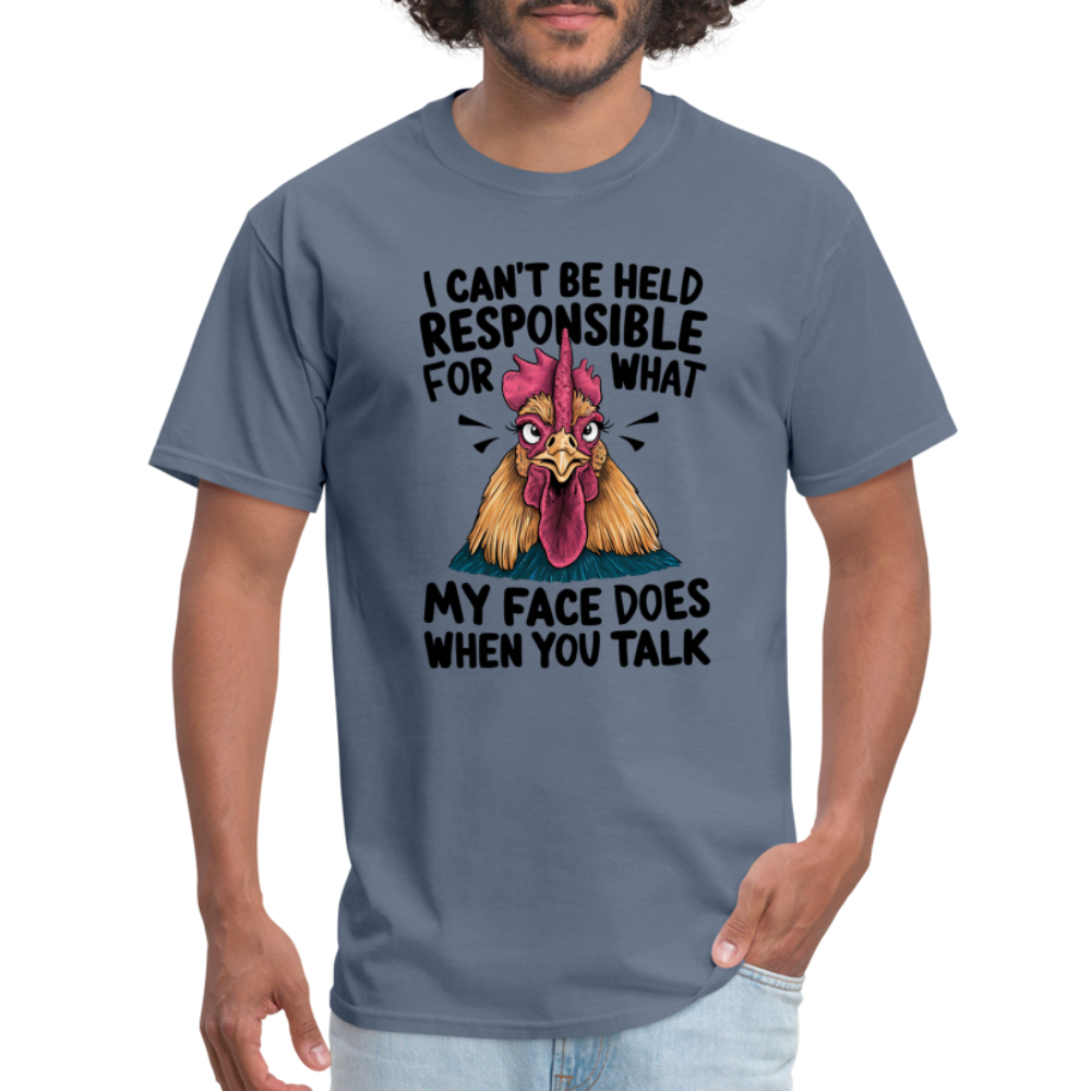 Not Responsible for My Face When you Talk (Funny Chicken Tee) - denim