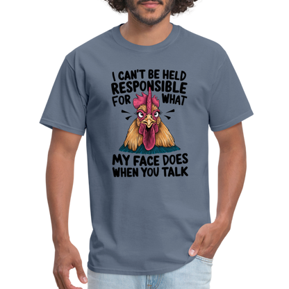 Not Responsible for My Face When you Talk (Funny Chicken Tee) - denim