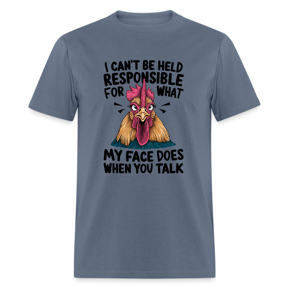 Not Responsible for My Face When you Talk (Funny Chicken Tee) - denim