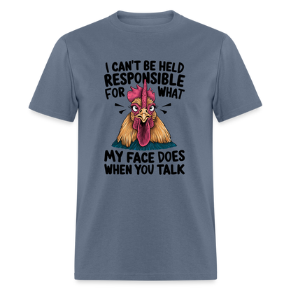 Not Responsible for My Face When you Talk (Funny Chicken Tee) - denim