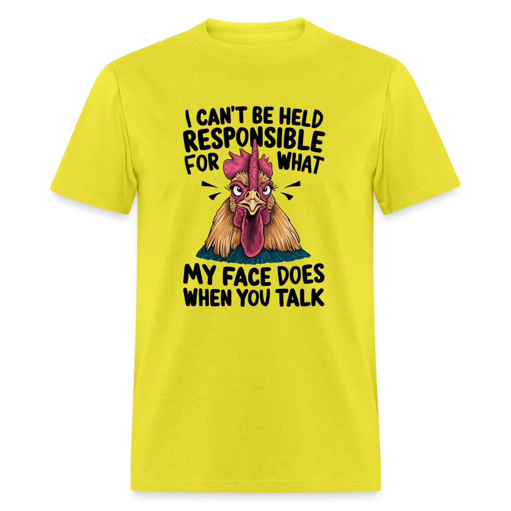 Not Responsible for My Face When you Talk (Funny Chicken Tee) - yellow