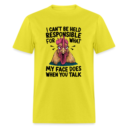 Not Responsible for My Face When you Talk (Funny Chicken Tee) - yellow