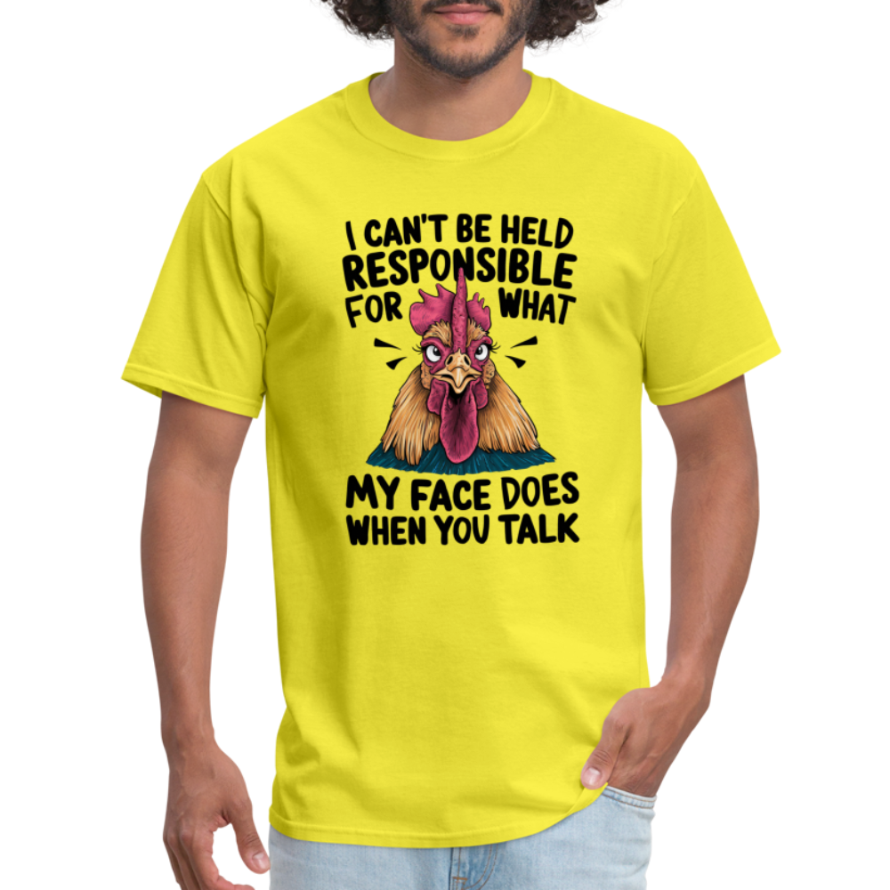 Not Responsible for My Face When you Talk (Funny Chicken Tee) - yellow