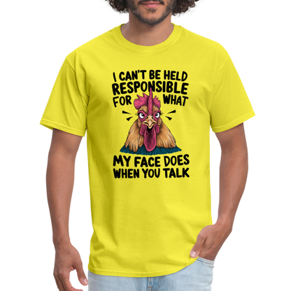 Not Responsible for My Face When you Talk (Funny Chicken Tee) - yellow