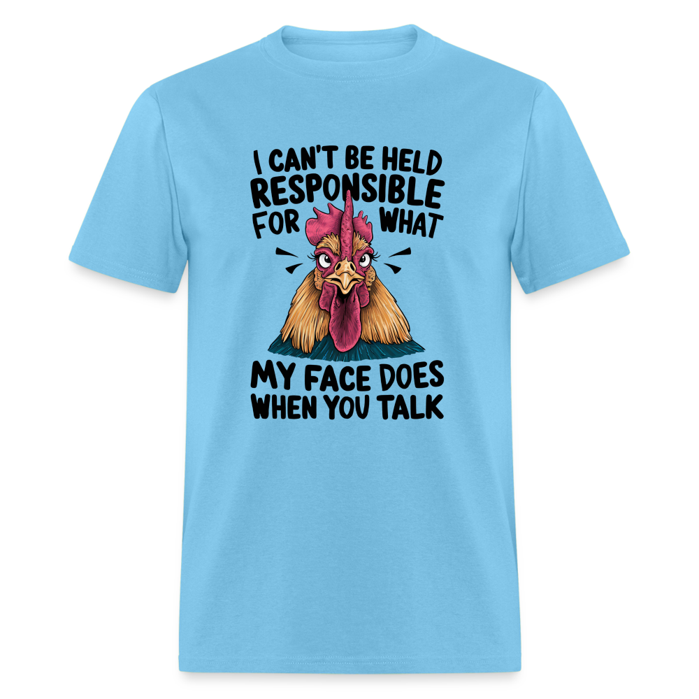 Not Responsible for My Face When you Talk (Funny Chicken Tee) - aquatic blue