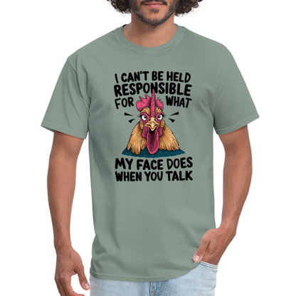 Not Responsible for My Face When you Talk (Funny Chicken Tee) - sage