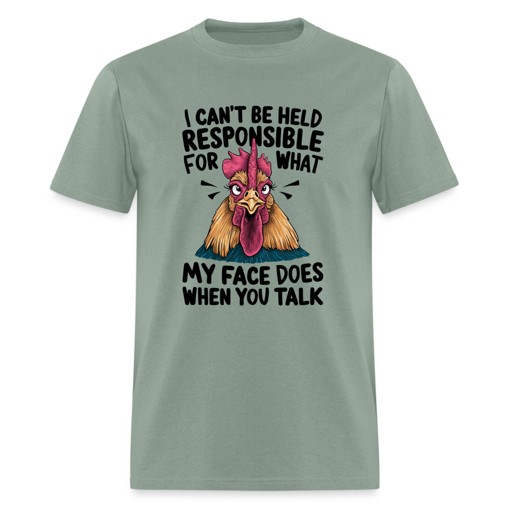 Not Responsible for My Face When you Talk (Funny Chicken Tee) - sage