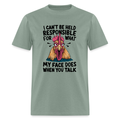 Not Responsible for My Face When you Talk (Funny Chicken Tee) - sage