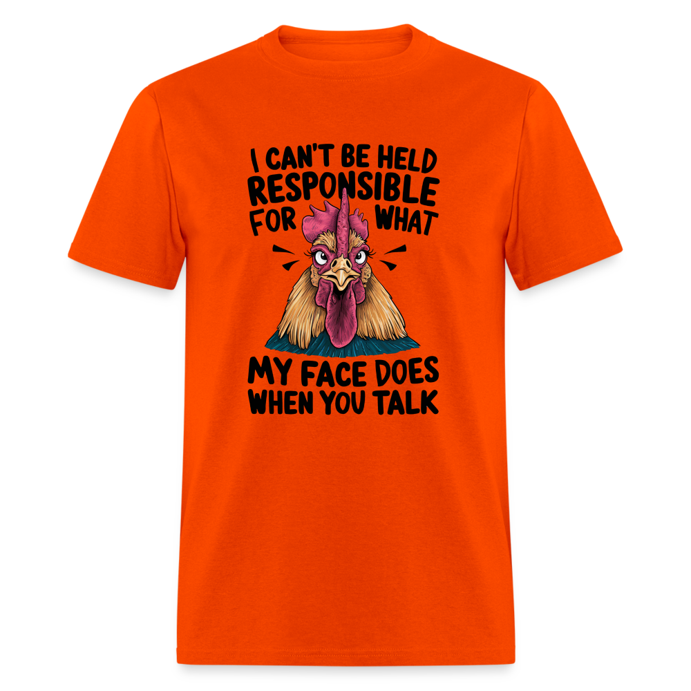 Not Responsible for My Face When you Talk (Funny Chicken Tee) - orange