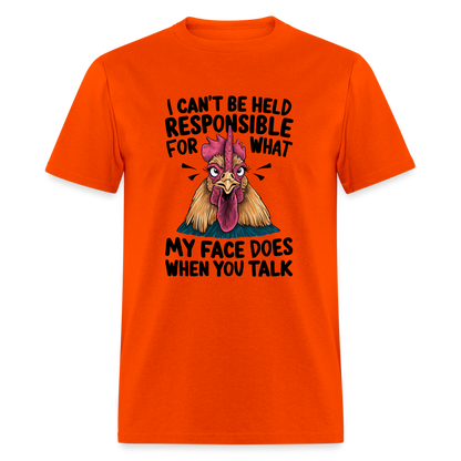 Not Responsible for My Face When you Talk (Funny Chicken Tee) - orange