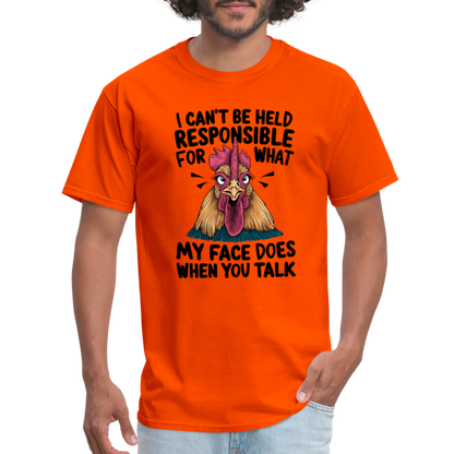 Not Responsible for My Face When you Talk (Funny Chicken Tee) - orange