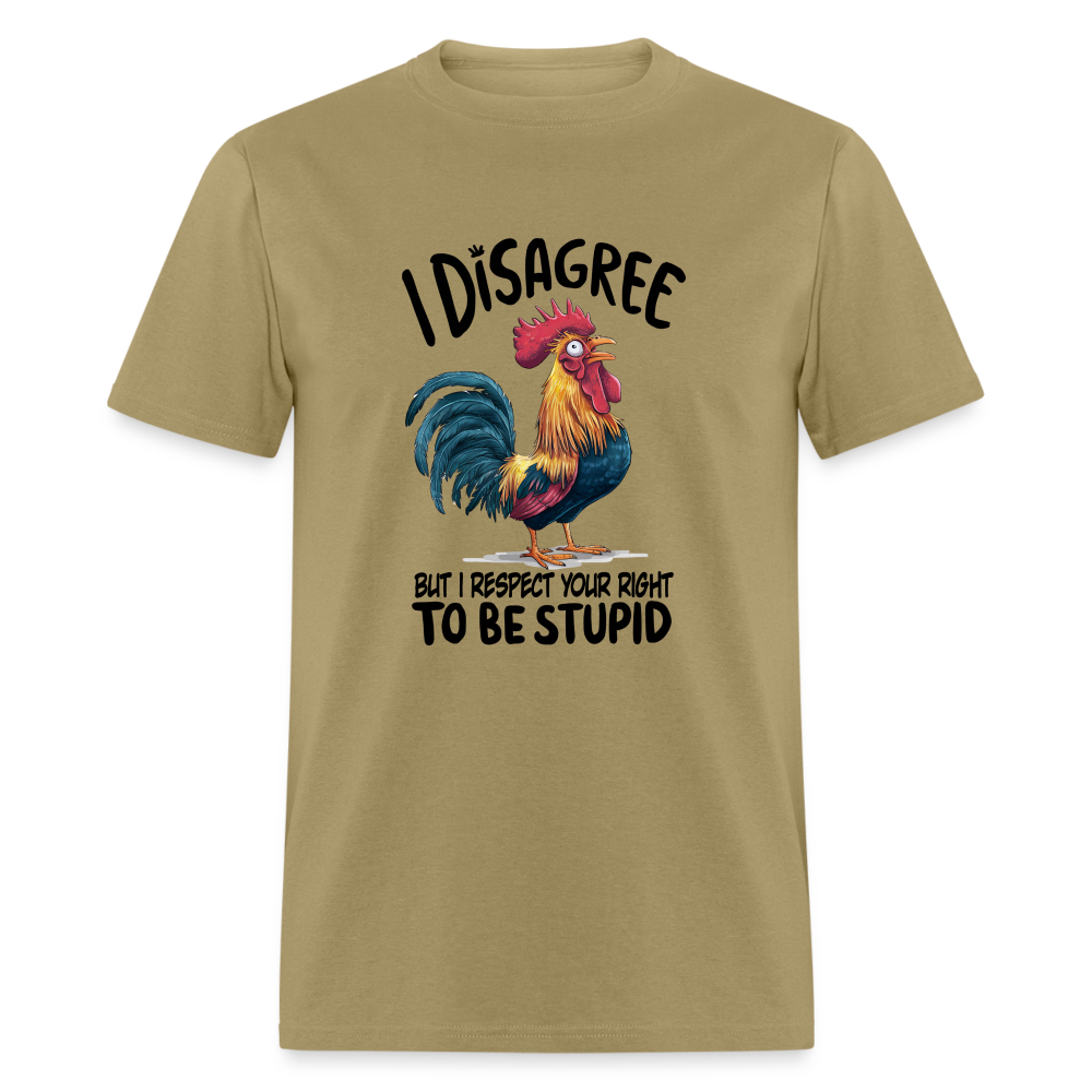 I Respect Your Right To Be Stupid T-Shirt (Funny Chicken Tee) - khaki