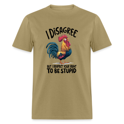 I Respect Your Right To Be Stupid T-Shirt (Funny Chicken Tee) - khaki