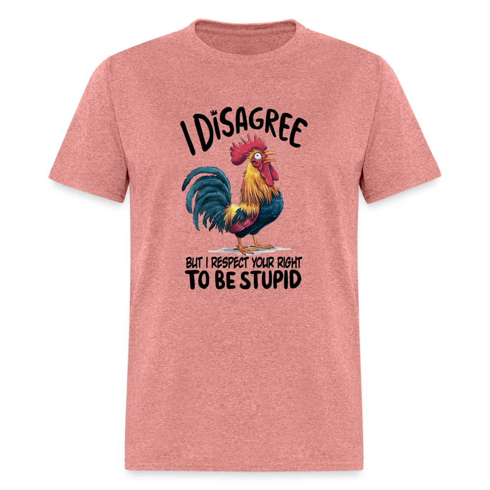 I Respect Your Right To Be Stupid T-Shirt (Funny Chicken Tee) - heather mauve