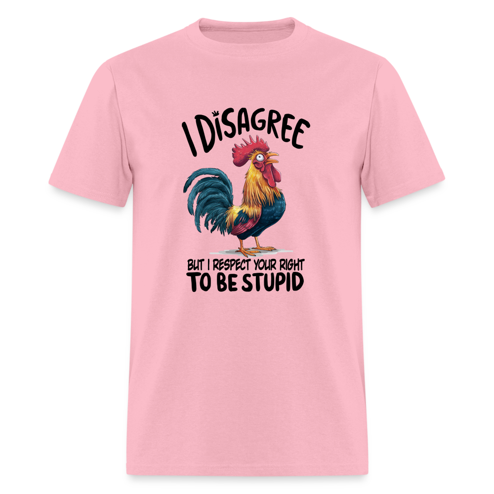 I Respect Your Right To Be Stupid T-Shirt (Funny Chicken Tee) - pink