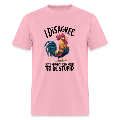 I Respect Your Right To Be Stupid T-Shirt (Funny Chicken Tee) - pink