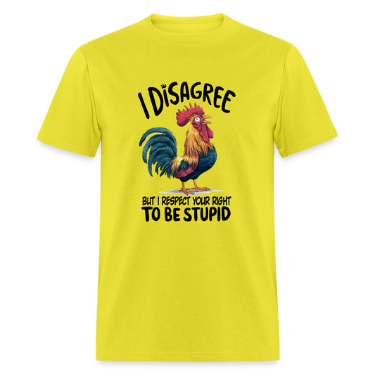 I Respect Your Right To Be Stupid T-Shirt (Funny Chicken Tee) - Color: yellow