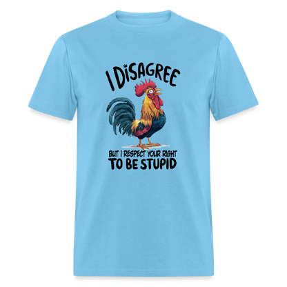 I Respect Your Right To Be Stupid T-Shirt (Funny Chicken Tee) - aquatic blue