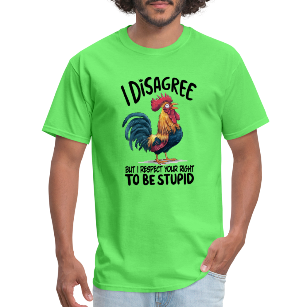 I Respect Your Right To Be Stupid T-Shirt (Funny Chicken Tee) - kiwi