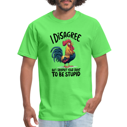 I Respect Your Right To Be Stupid T-Shirt (Funny Chicken Tee) - kiwi