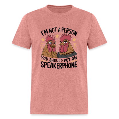 I'm Not A Person You Should Put On Speakerphone T-Shirt (Funny Chicken Tee) - heather mauve