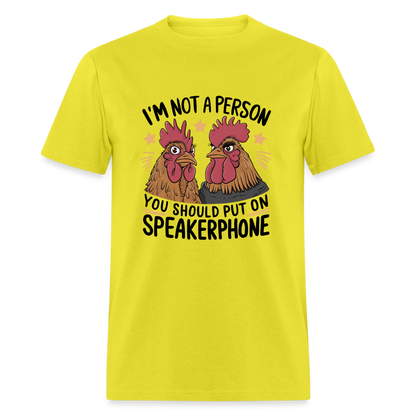 I'm Not A Person You Should Put On Speakerphone T-Shirt (Funny Chicken Tee) - yellow