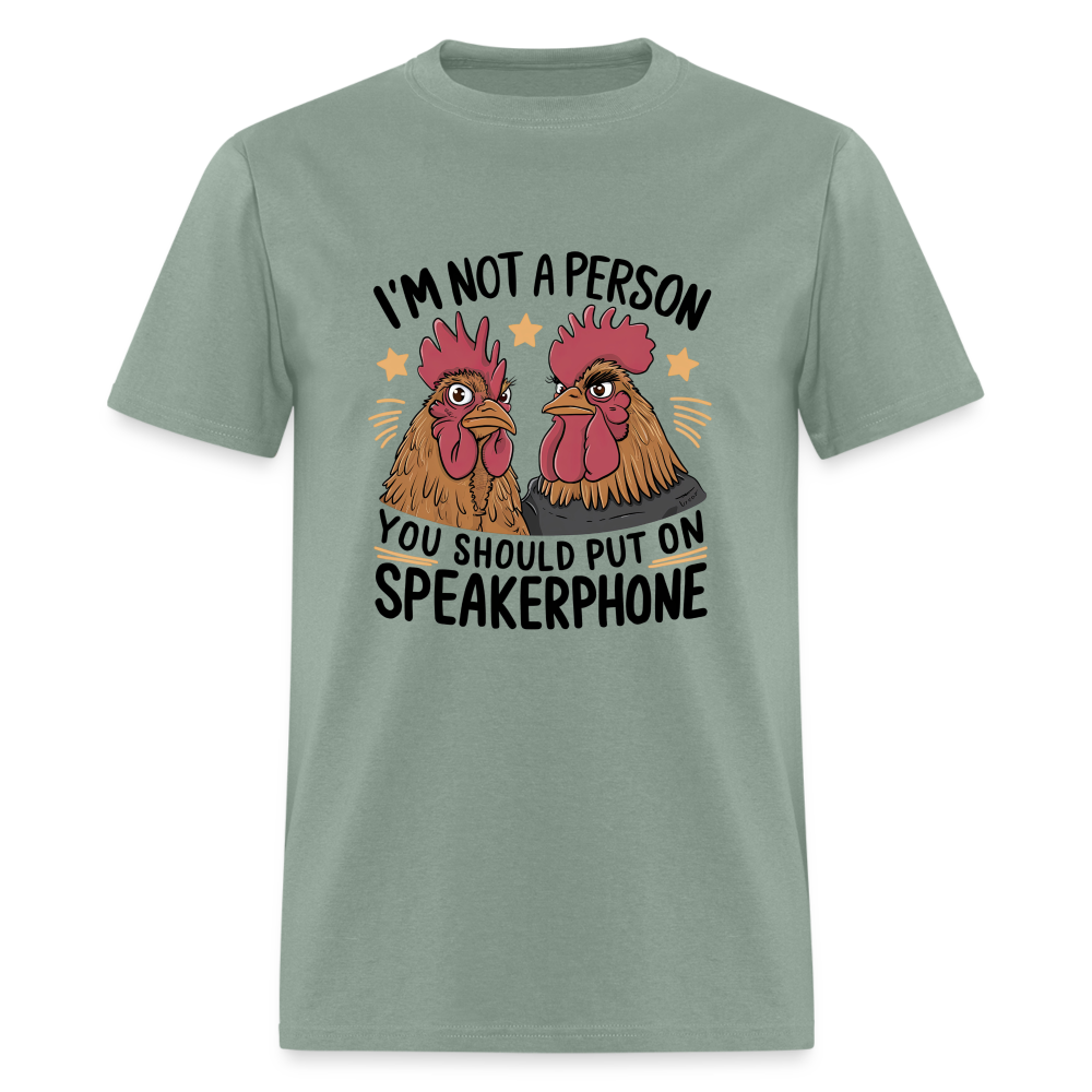 I'm Not A Person You Should Put On Speakerphone T-Shirt (Funny Chicken Tee) - sage