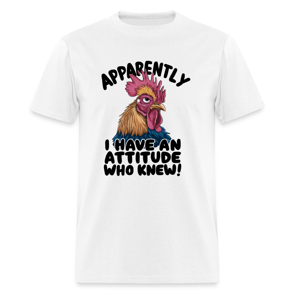 Apparently I Have An Attitude Who Knew T-Shirt (Funny Chicken Tee) - white