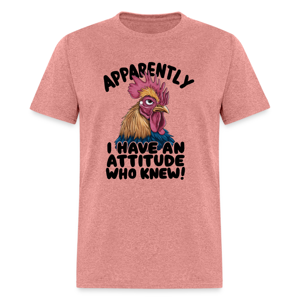 Apparently I Have An Attitude Who Knew T-Shirt (Funny Chicken Tee) - heather mauve