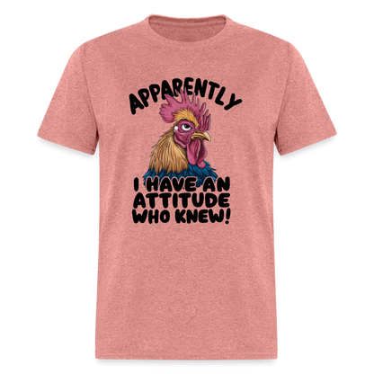 Apparently I Have An Attitude Who Knew T-Shirt (Funny Chicken Tee) - heather mauve