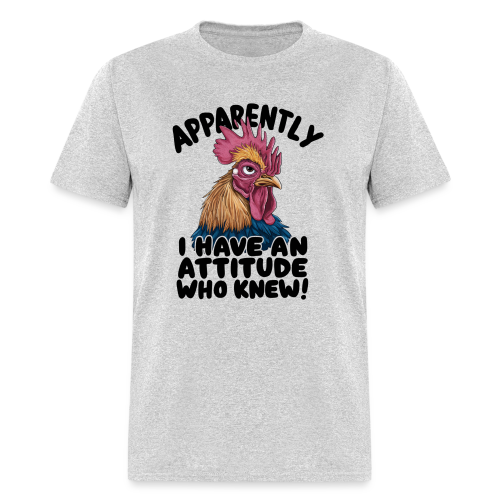 Apparently I Have An Attitude Who Knew T-Shirt (Funny Chicken Tee) - heather gray