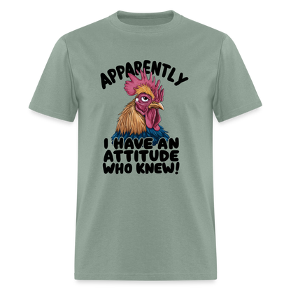 Apparently I Have An Attitude Who Knew T-Shirt (Funny Chicken Tee) - sage