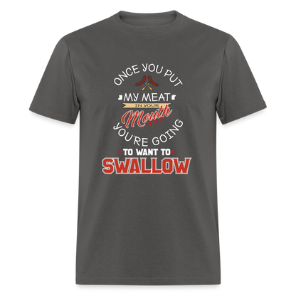 You're Going to Want to Swallow My Meat (Grilling BBQ Humor) T-Shirt - Color: heather black