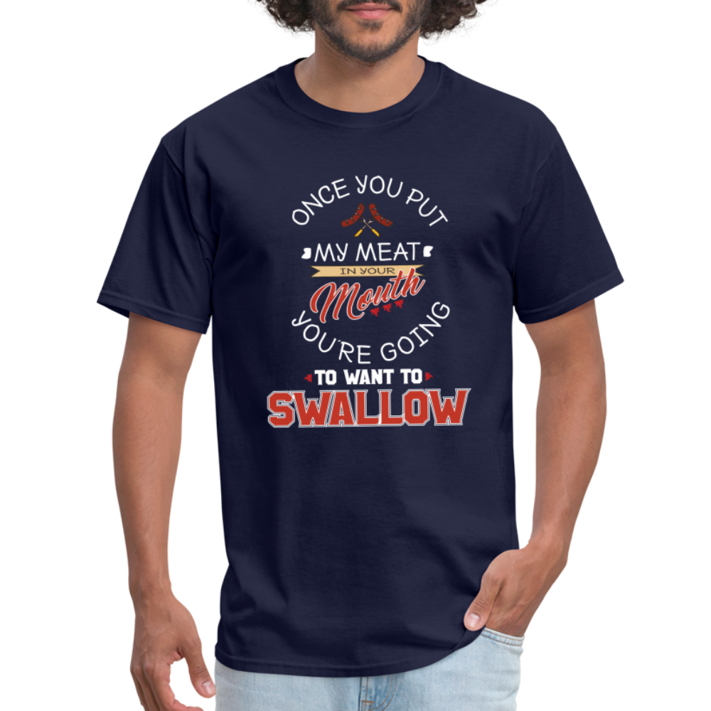 You're Going to Want to Swallow My Meat (Grilling BBQ Humor) T-Shirt - navy