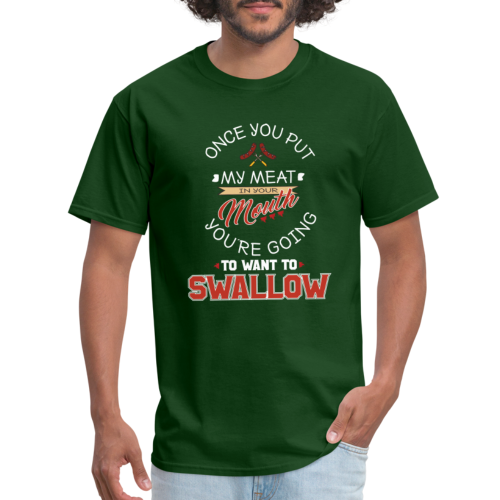 You're Going to Want to Swallow My Meat (Grilling BBQ Humor) T-Shirt - forest green