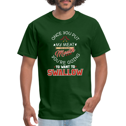 You're Going to Want to Swallow My Meat (Grilling BBQ Humor) T-Shirt - forest green