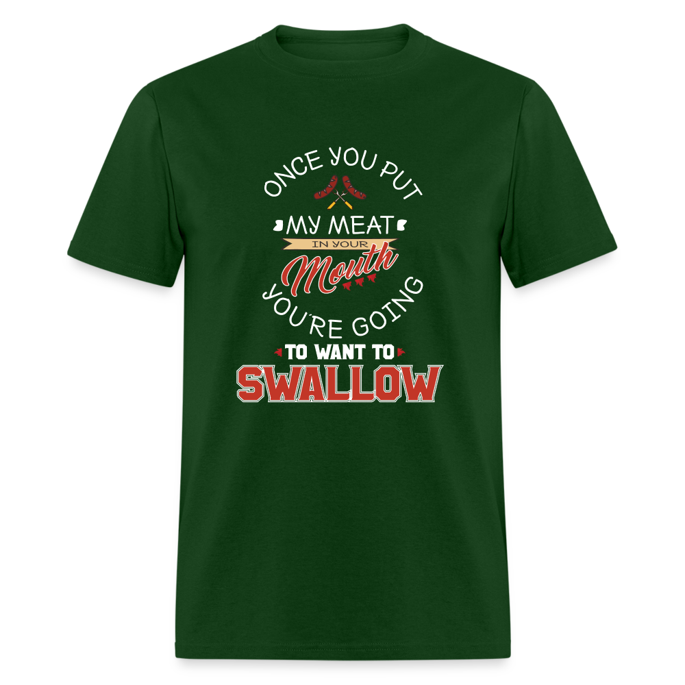 You're Going to Want to Swallow My Meat (Grilling BBQ Humor) T-Shirt - forest green