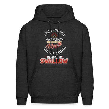 You're Going to Want to Swallow My Meat (Grilling BBQ Humor) Hoodie - charcoal grey