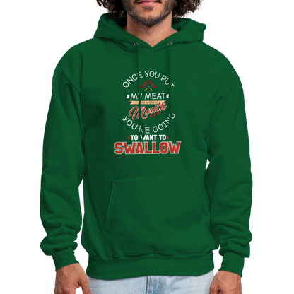 You're Going to Want to Swallow My Meat (Grilling BBQ Humor) Hoodie - forest green