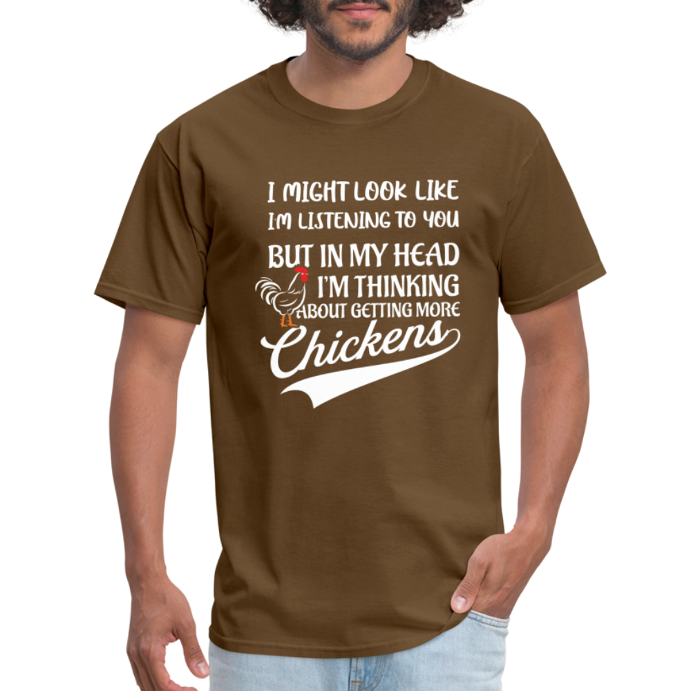 I Am Thinking About Getting More Chickens T-Shirt (Backyard Chickens) - Color: brown