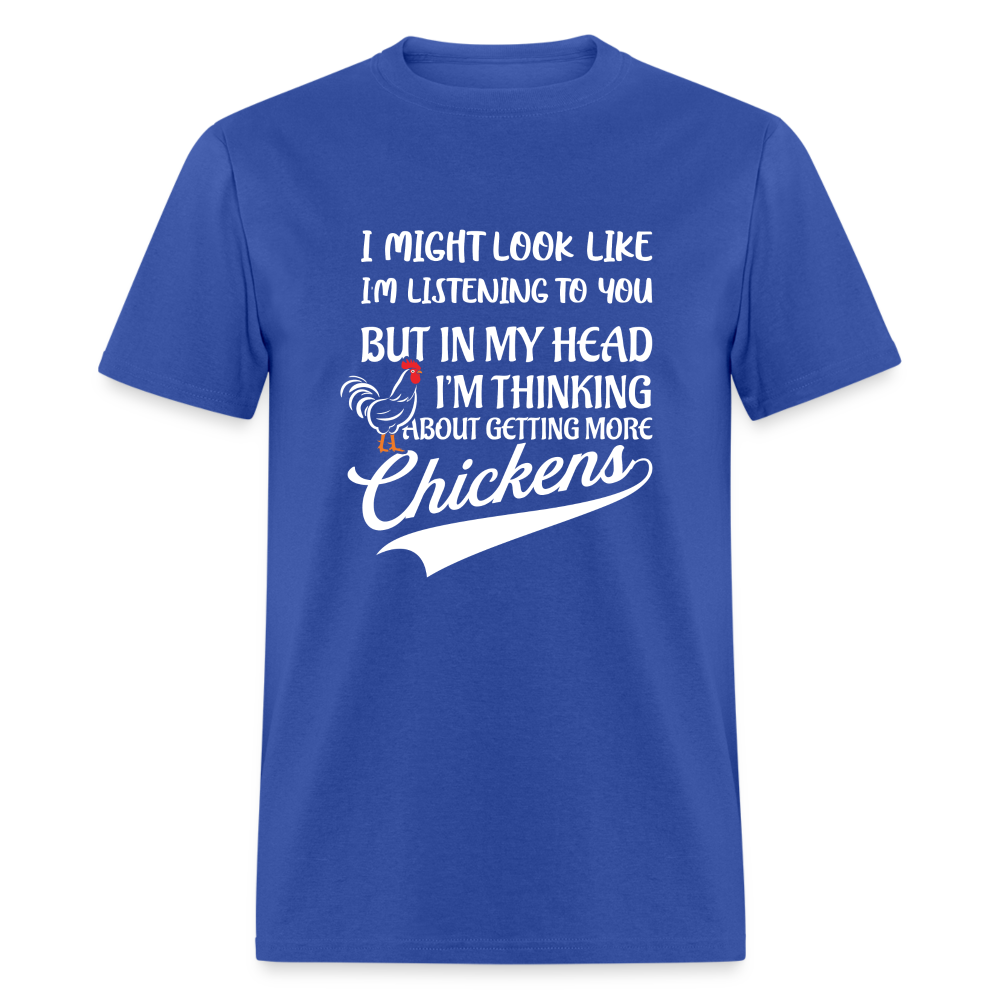 I Am Thinking About Getting More Chickens T-Shirt (Backyard Chickens) - Color: royal blue