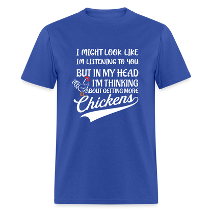 I Am Thinking About Getting More Chickens T-Shirt (Backyard Chickens) - Color: royal blue