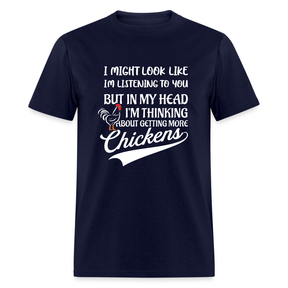 I Am Thinking About Getting More Chickens T-Shirt (Backyard Chickens) - Color: navy