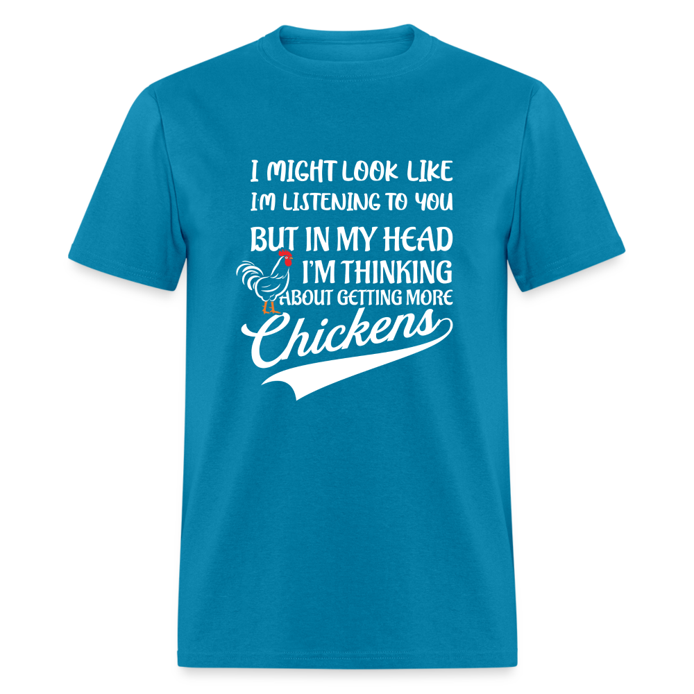 I Am Thinking About Getting More Chickens T-Shirt (Backyard Chickens) - Color: turquoise