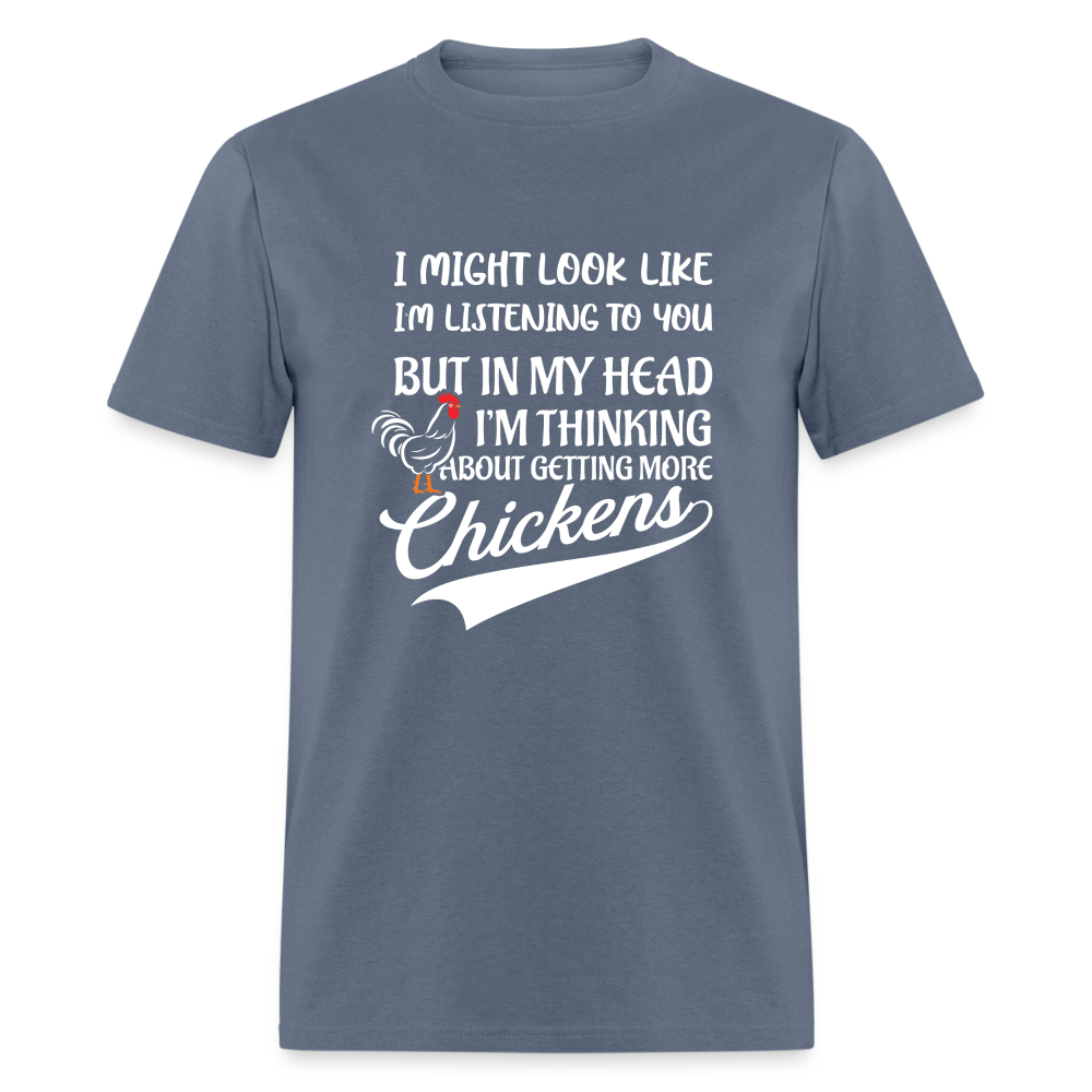 I Am Thinking About Getting More Chickens T-Shirt (Backyard Chickens) - Color: denim