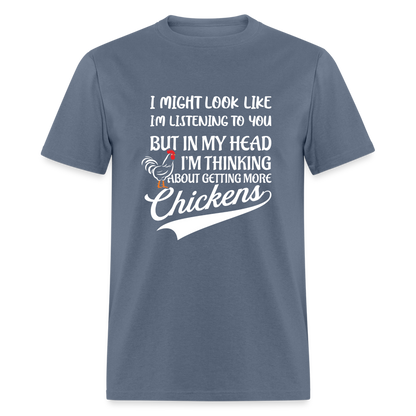 I Am Thinking About Getting More Chickens T-Shirt (Backyard Chickens) - Color: denim