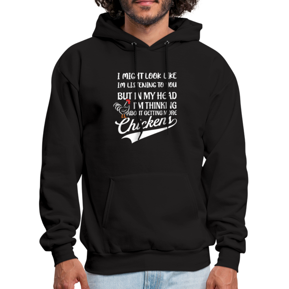 I Am Thinking About Getting More Chickens Hoodie (Backyard Chickens) - black