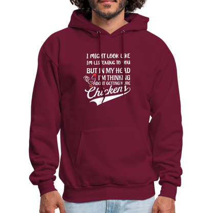 I Am Thinking About Getting More Chickens Hoodie (Backyard Chickens) - burgundy