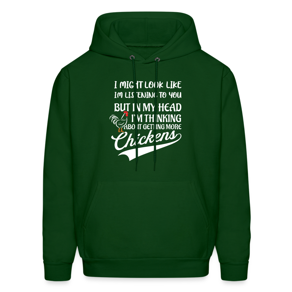 I Am Thinking About Getting More Chickens Hoodie (Backyard Chickens) - Color: forest green